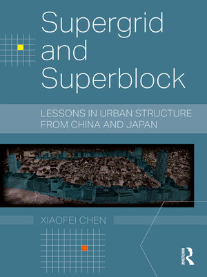 cover image of Supergrid and Superblock: Lessons in Urban Structure from China and Japan